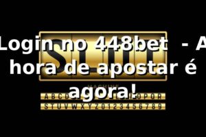 Login no 448bet 🚀 - A hora de apostar é agora!