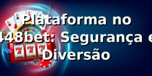Plataforma no 448bet: Segurança e Diversão ⭐